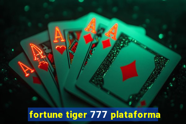 fortune tiger 777 plataforma